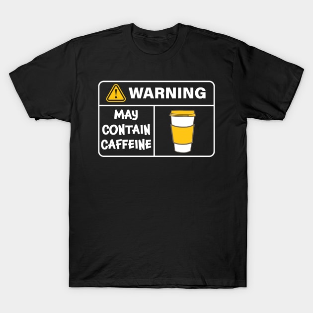 Warning - May Contain Caffeine - Coffee Lover T-Shirt by orumcartoons